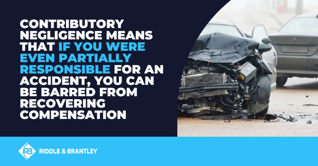 Contributory negligence means that if you were even partially responsible for an accident, you can be barred from recovering compensastion.
