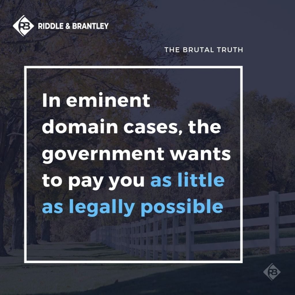 In eminent domain cases the government wants to pay as little as possible