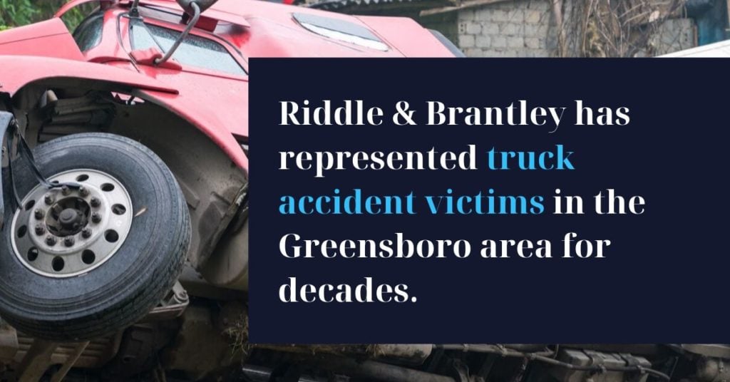 Riddle & Brantley has represented truck accident victims in the Greensboro area for decades