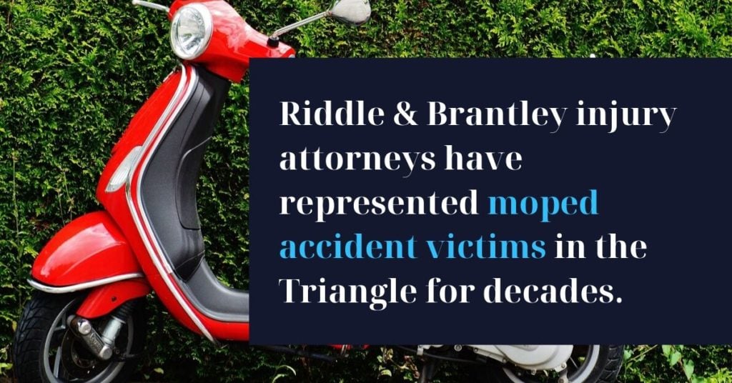 Riddle & Brantley injury attorneys have represented Moped Accident Lawyer in the Triangle for decades - Riddle & Brantley