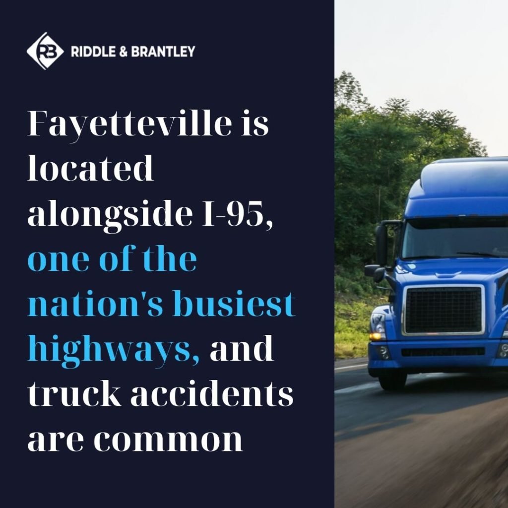 Fayetteville is located alongside I-95, one of the nation's busiest highways, and truck accidents are common