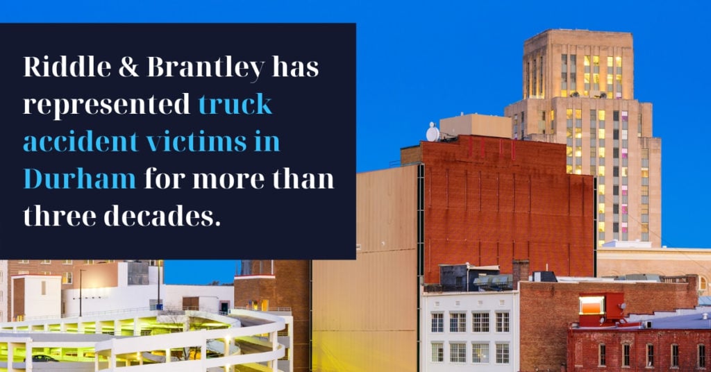 Riddle & Brantley has represented truck accident victims in Durham for more than three decades