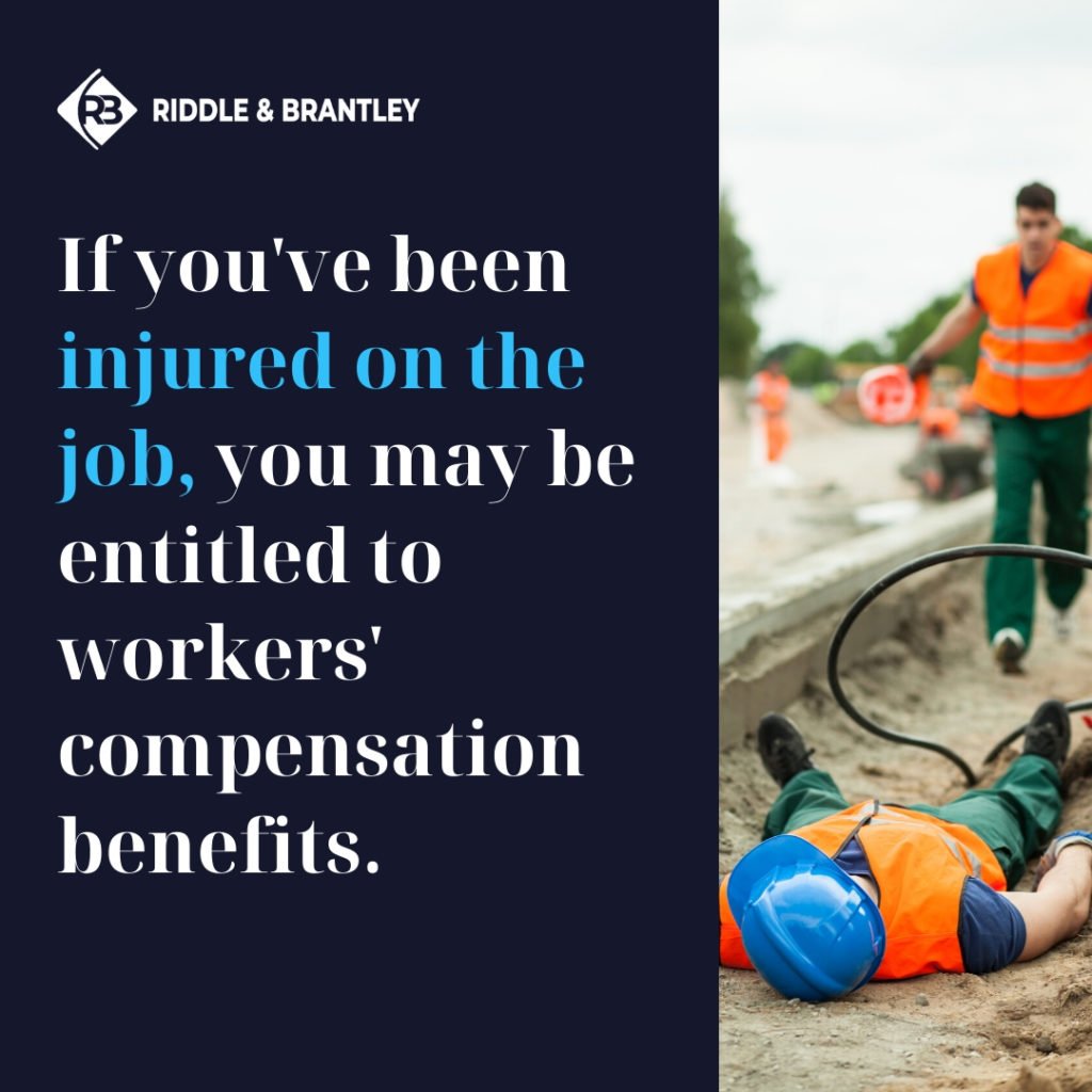 If you've been injured on the job, you may be entitled to workers' compensation benefits. - Riddle & Brantley