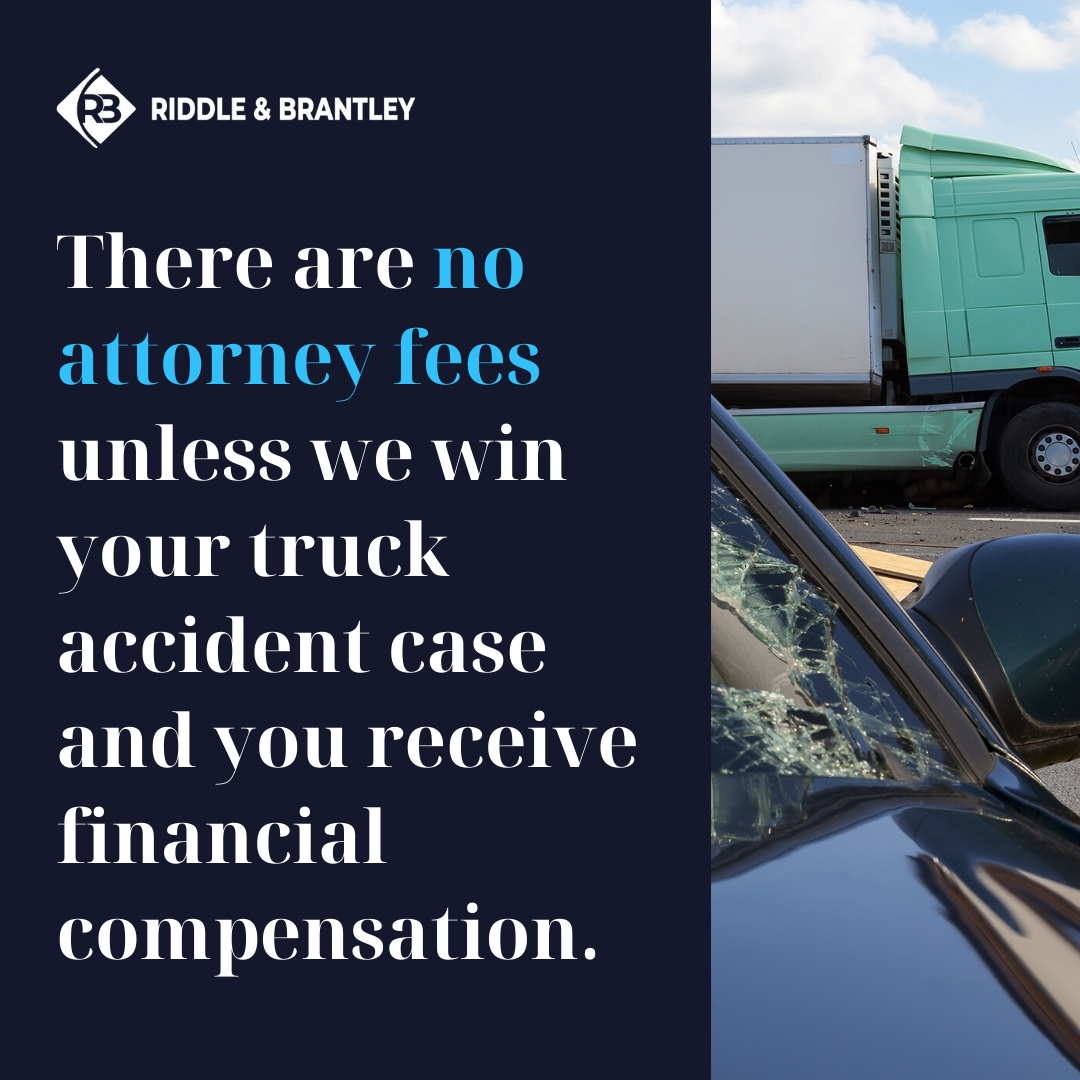 There are no attorney fees unless we win your truck accident case and you receive financial compensation