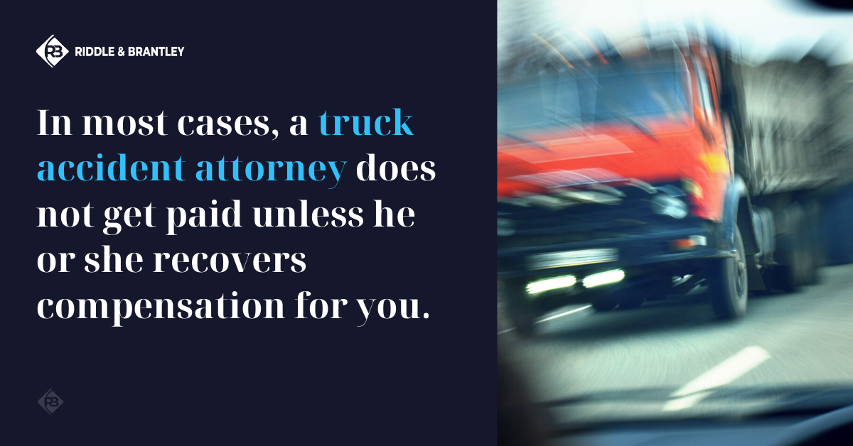 In most cases, a truck accident attorney does not get paid unless he or she recovers compensation for you