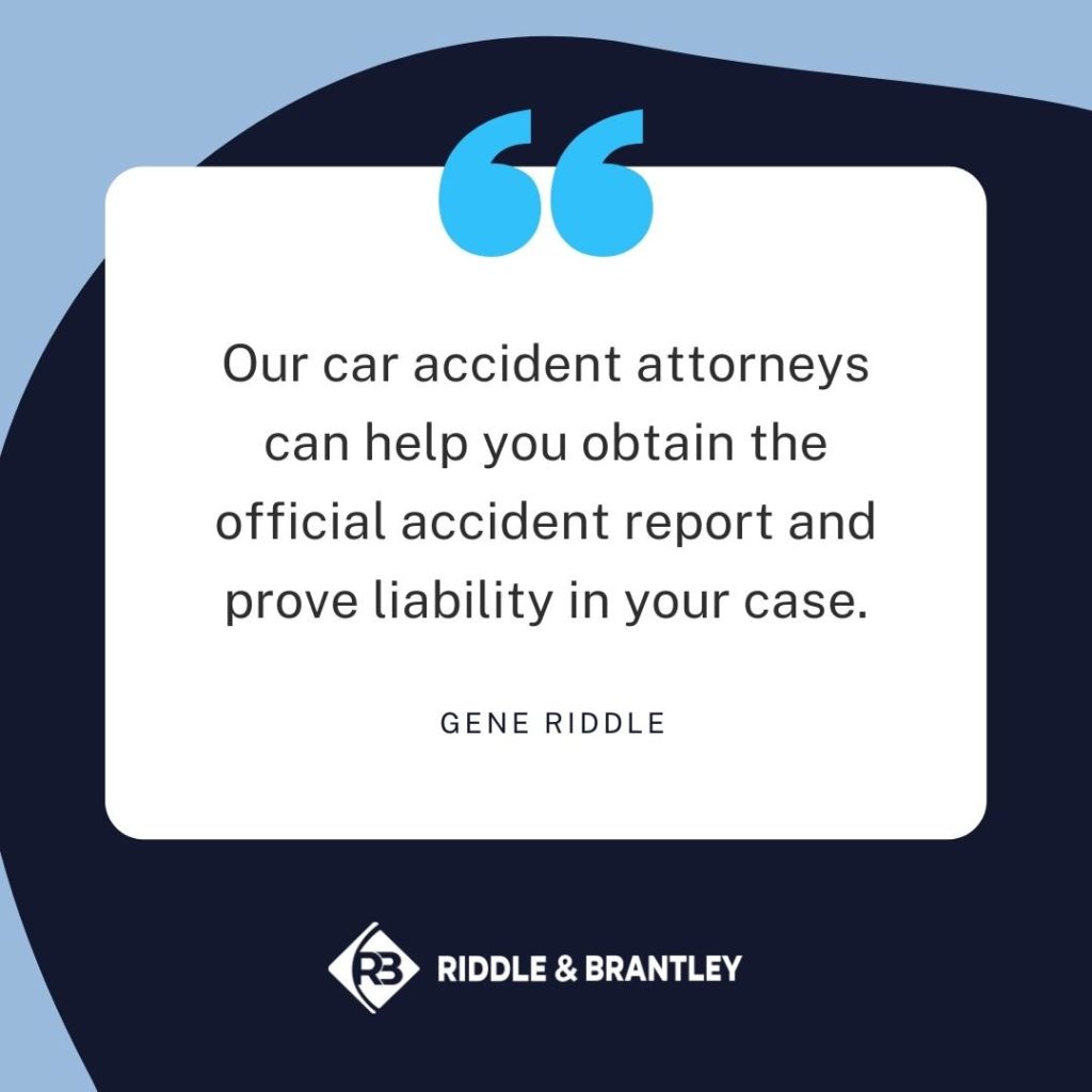 "Our car accident attorneys can help you obtain the official accident report and prove liability in your case." -Gene Riddle