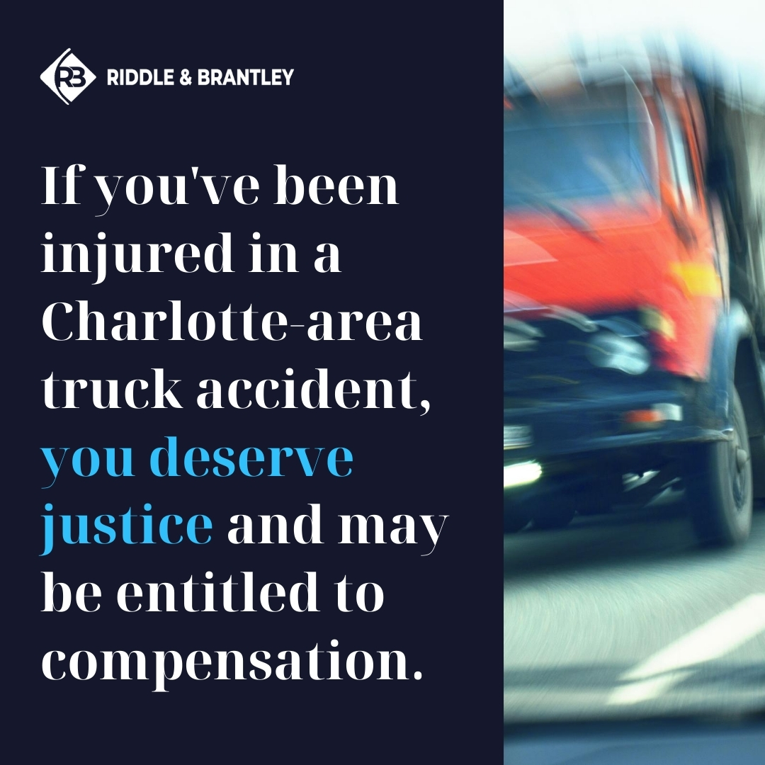 If you've been injured in a Charlotte area truck accident, you deserve justice and may be entitled to compensation