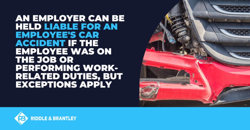 An employer can be held liable for an employee's car accident if the employee was on the job or performing work-related duties, but exceptions apply.