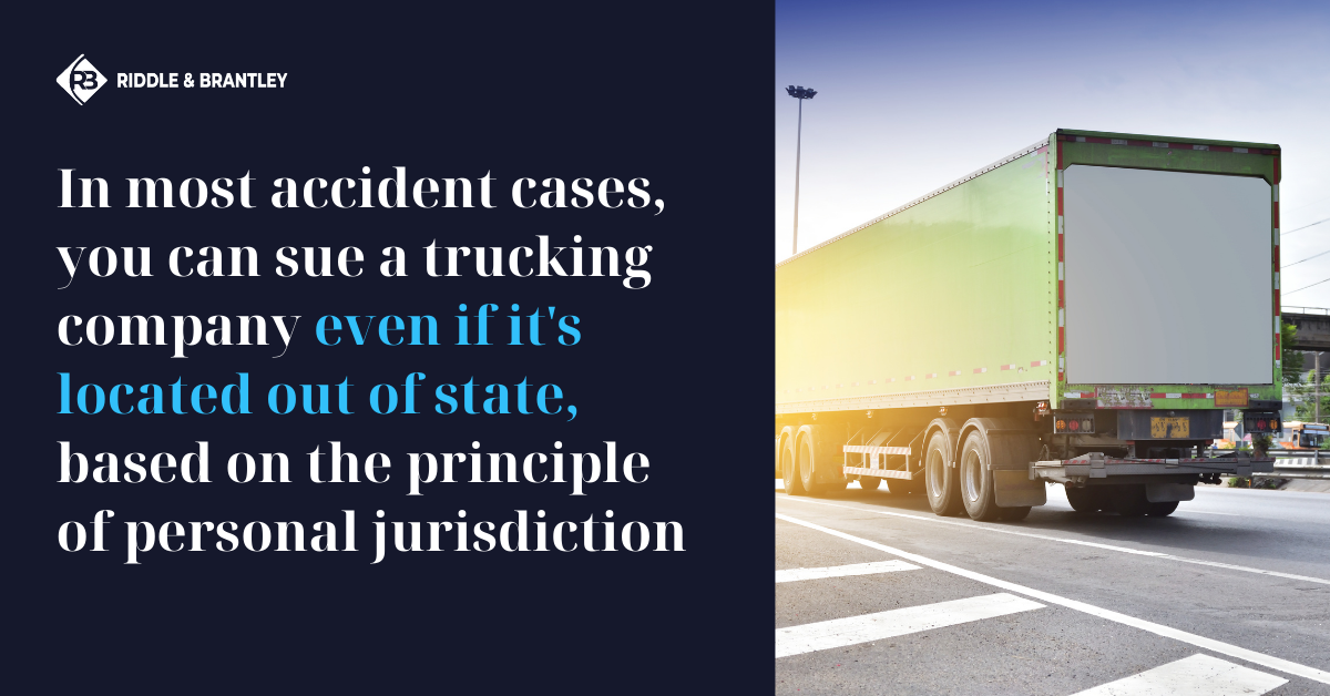 In most accident cases, you can sue a trucking company even if it's located out of state, based on the principle of personal jurisdiction