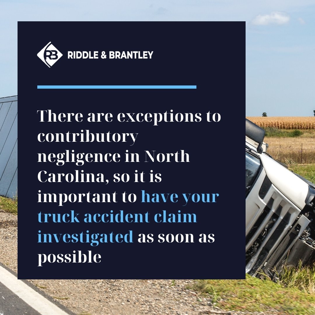 There are exceptions to contributory negligence in North Carolina, so it is important to have your truck accident claim investigated as soon as possible