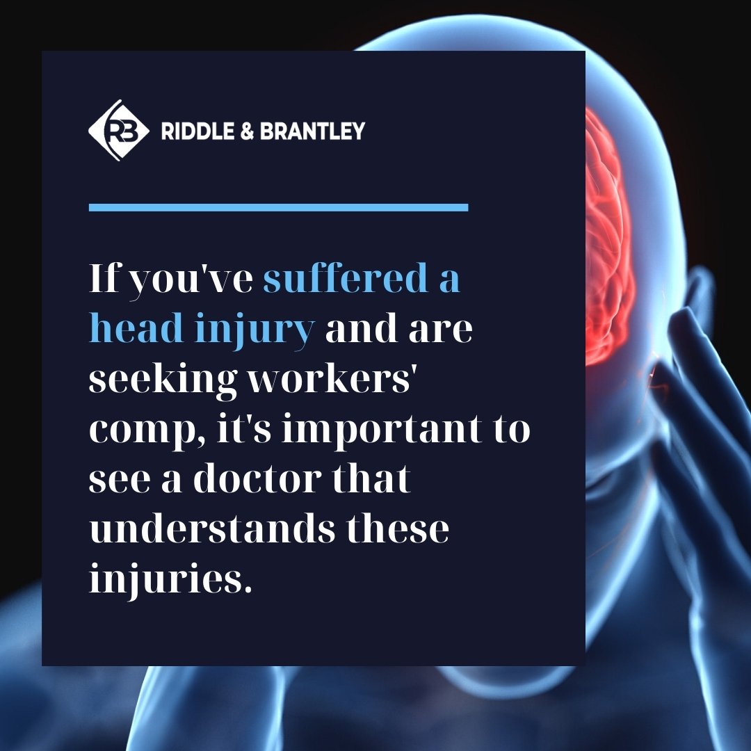 If you've suffered a head injury and are seeking workers' comp, it's important to see a doctor that understands these injuries. - Riddle & Brantley