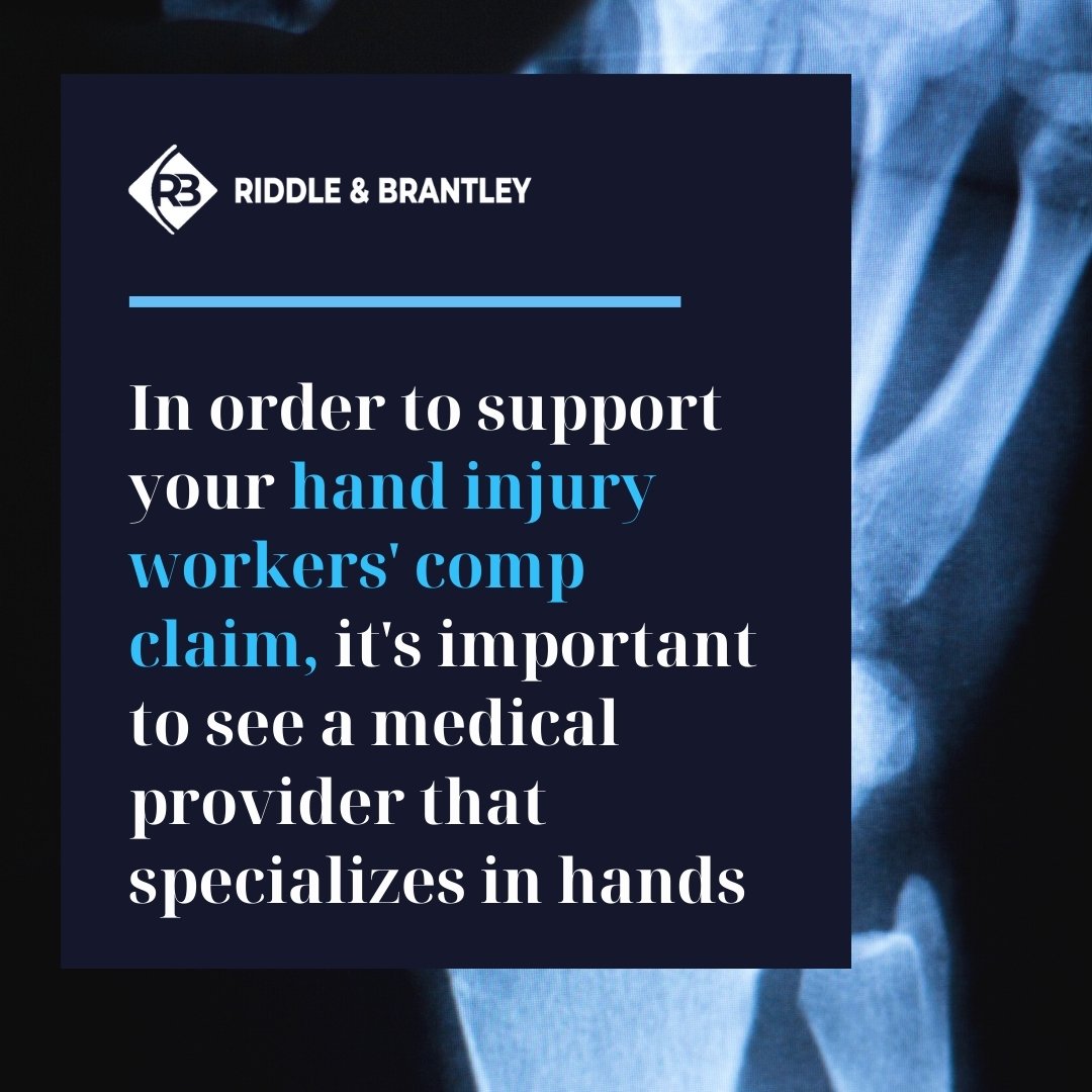 In order to support your hand injury workers' comp claim, it's important to see a medical provider that specializes in hands - Riddle & Brantley