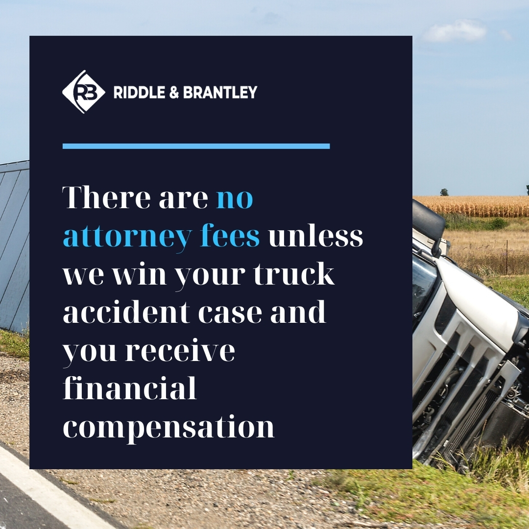 There are no attorney fees unless we win your truck accident case and you receive financial compensation