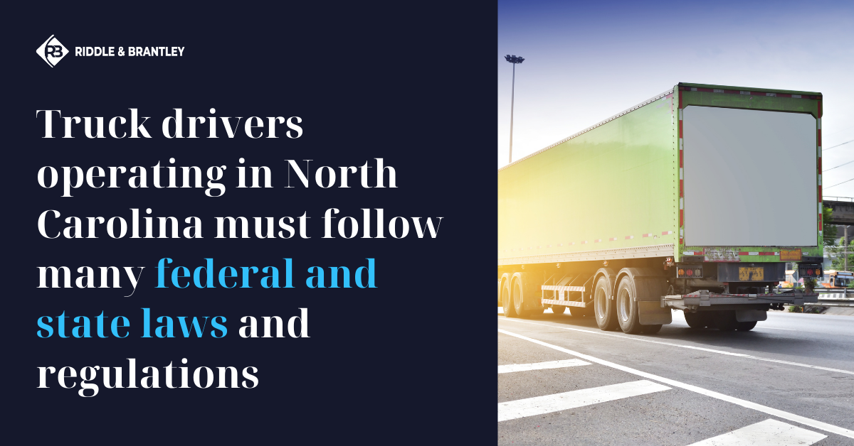 Truck drivers operating in North Carolina must follow many federal and state laws and regulations