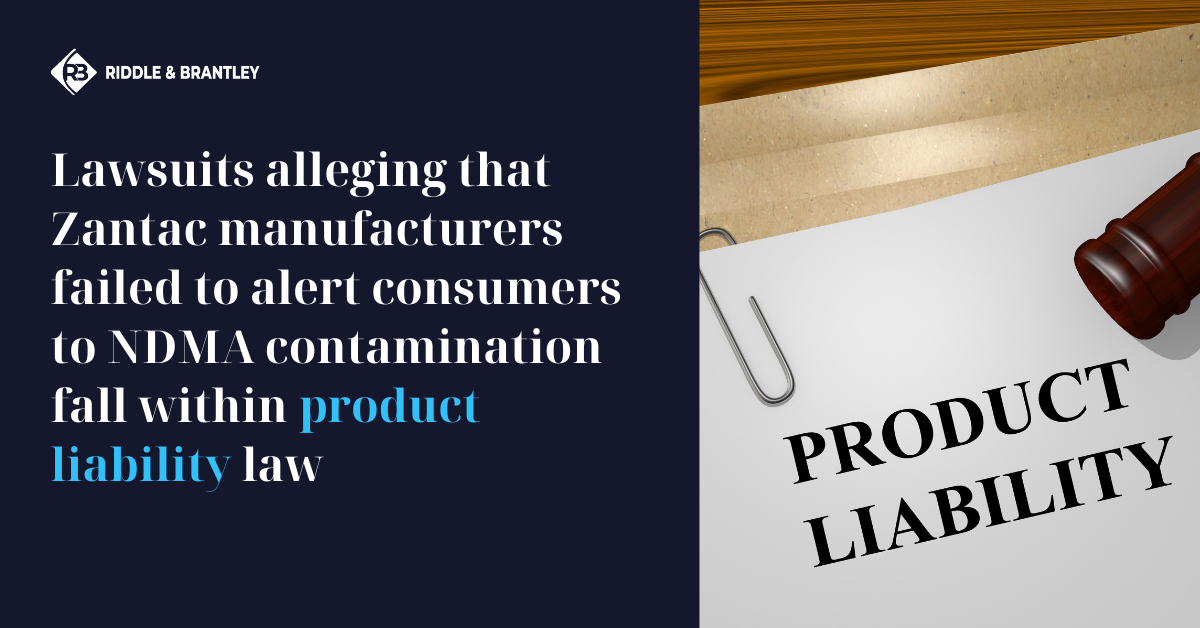 What is Product Liability Law and How Does It Affect My Zantac Cancer Claim - Riddle & Brantley