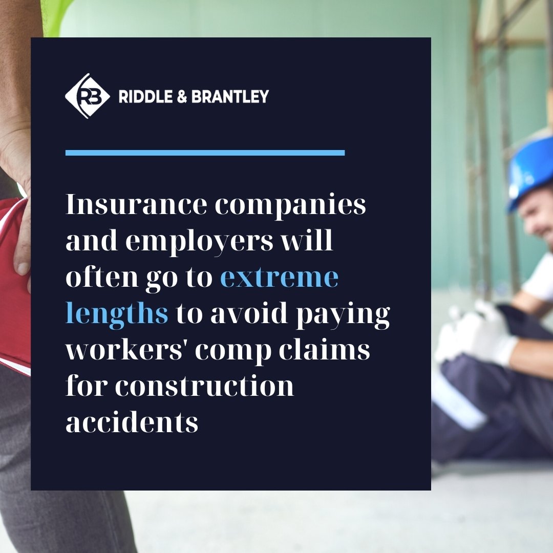 Insurance companies and employers will often go to extreme lengths to avoid paying workers' comp claims for construction accidents - Riddle & Brantley