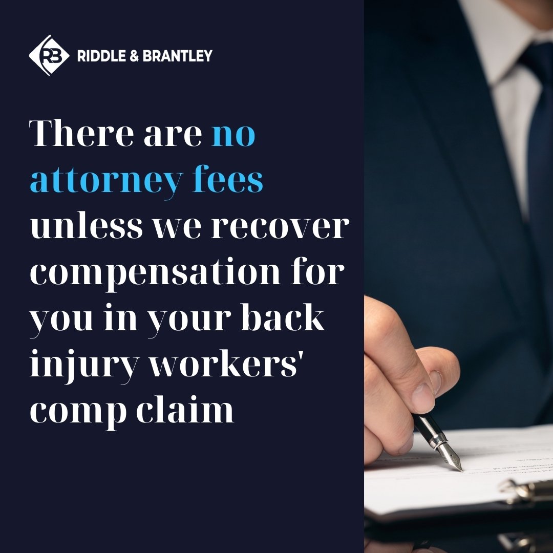There are no attorney fees unless we recover compensation for you in your back injury workers' comp claim - Riddle & Brantley