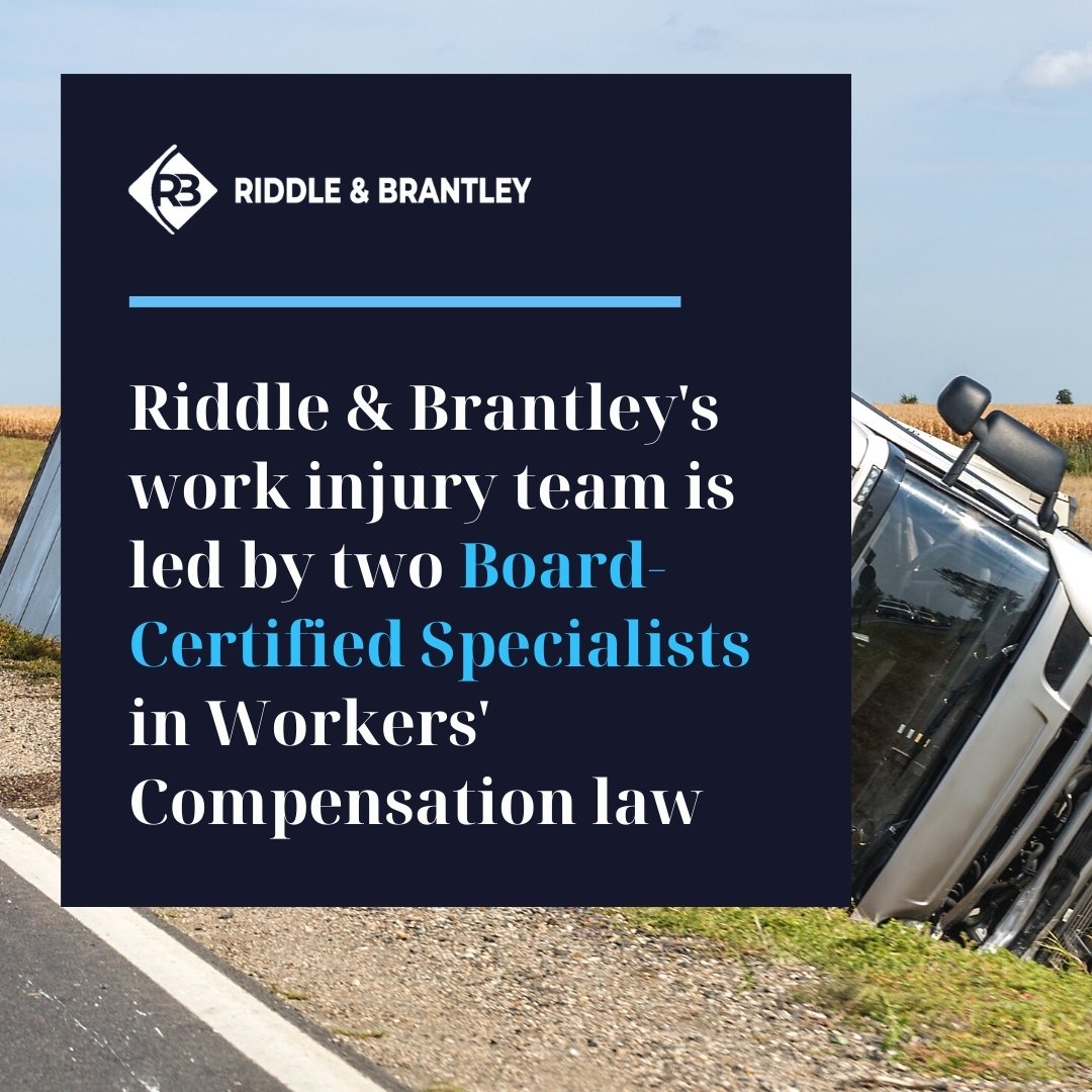 Riddle & Brantley's work injury team is led by Board Certified Specialists in Workers Compensation law - Riddle & Brantley