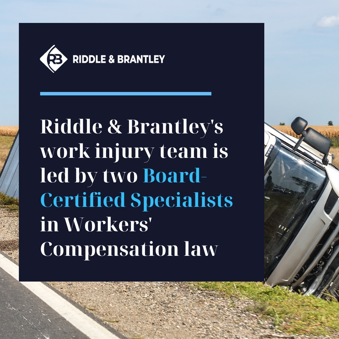 El equipo de accidentes de trabajo de Riddle &amp; Brantley está dirigido por especialistas certificados en la ley de Compensación de Trabajadores.