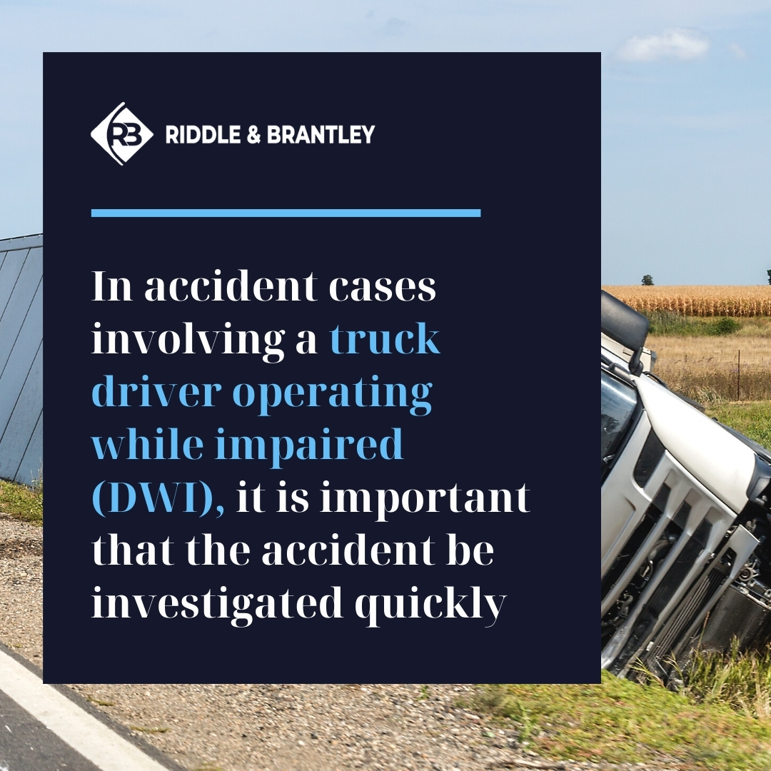 In accident cases involving a truck driver operating while impaired (DWI), it is important that the accident be investigated quickly