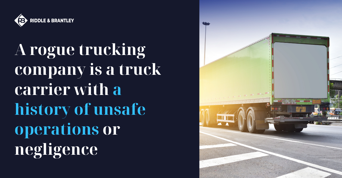 A rogue trucking company is a truck carrier with a history of unsafe operations or negligence