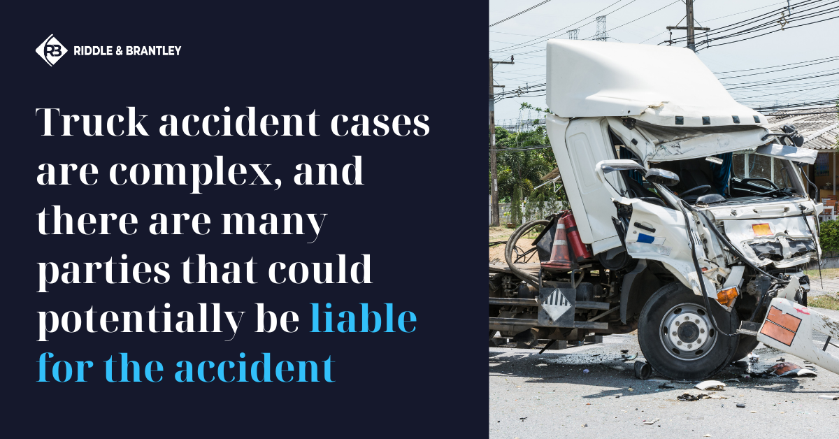 Truck accident cases are complex, and there are many parties that could potentially be liable for the accident