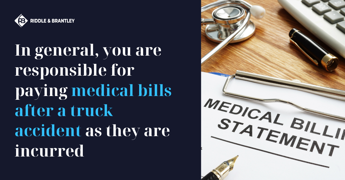 In general, you are responsible for paying medical bills after a truck accident as they are incurred