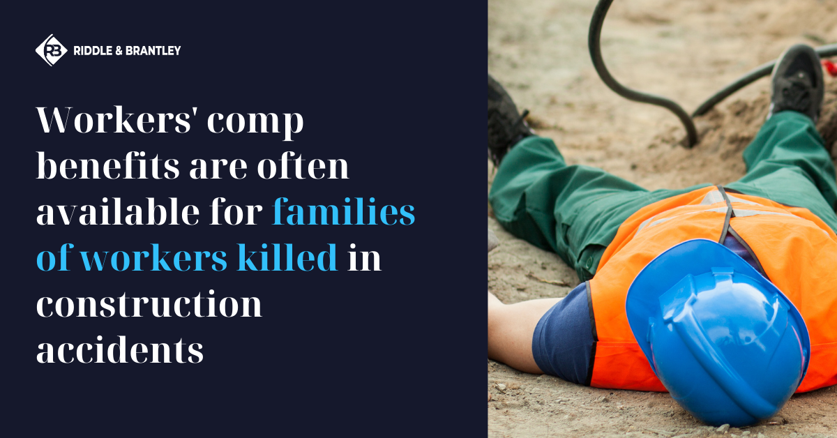 Workers Compensation benefits are often available for families of workers killed in Construction Accidents - Riddle & Brantley