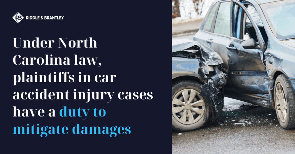 Duty to Mitigate Damages in North Carolina Car Accident Cases Riddle Brantley