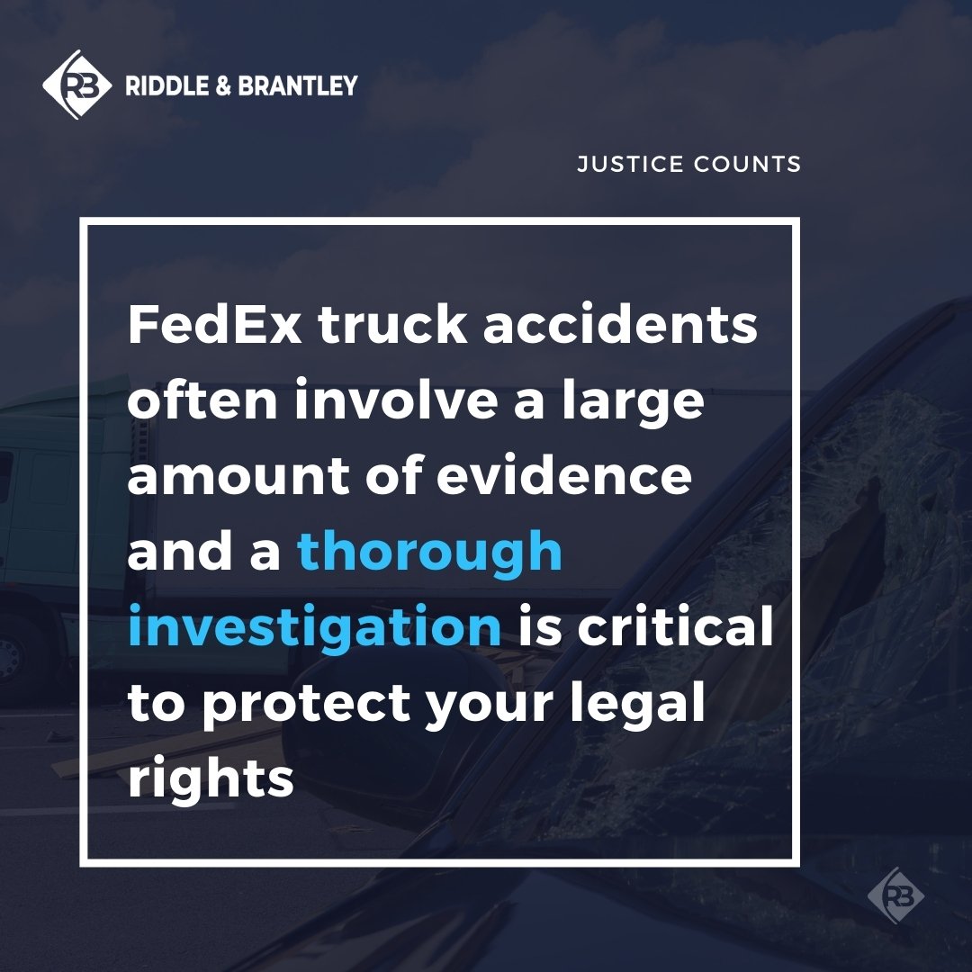 FedEx truck accidents often involve a large amount of evidence and a thorough investigation is critical to protect your legal rights
