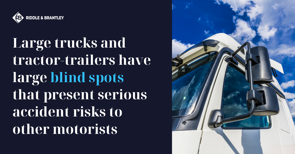 Large trucks and tractor-trailers have large blind spots that present serious accident risks to other motorists