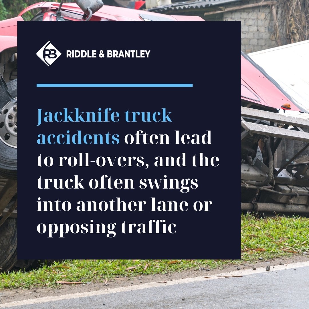 Jackknife truck accidents often lead to roll-overs, and the truck often swings into another lane or opposing traffic
