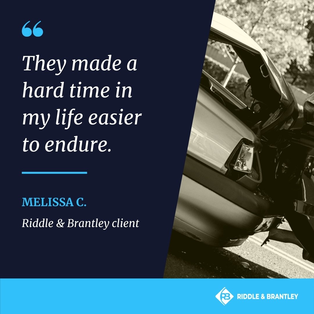 "They made a hard time in my life easier to endure." -Melissa C., Riddle & Brantley client