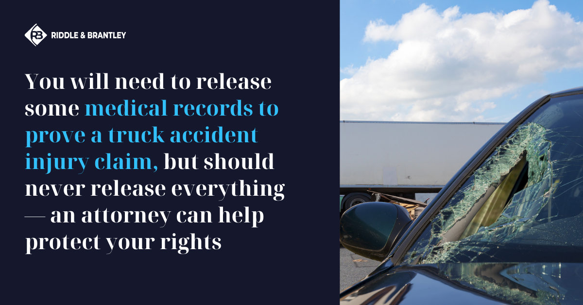 You will need to release some medical records to prove a truck accident injury claim, but should never release everything, an attorney can help protect your rights