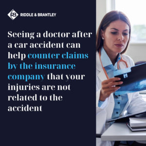 Seeing a doctor after a car accident can help counter claims by the insurance company that your injuries are not related to the accident.