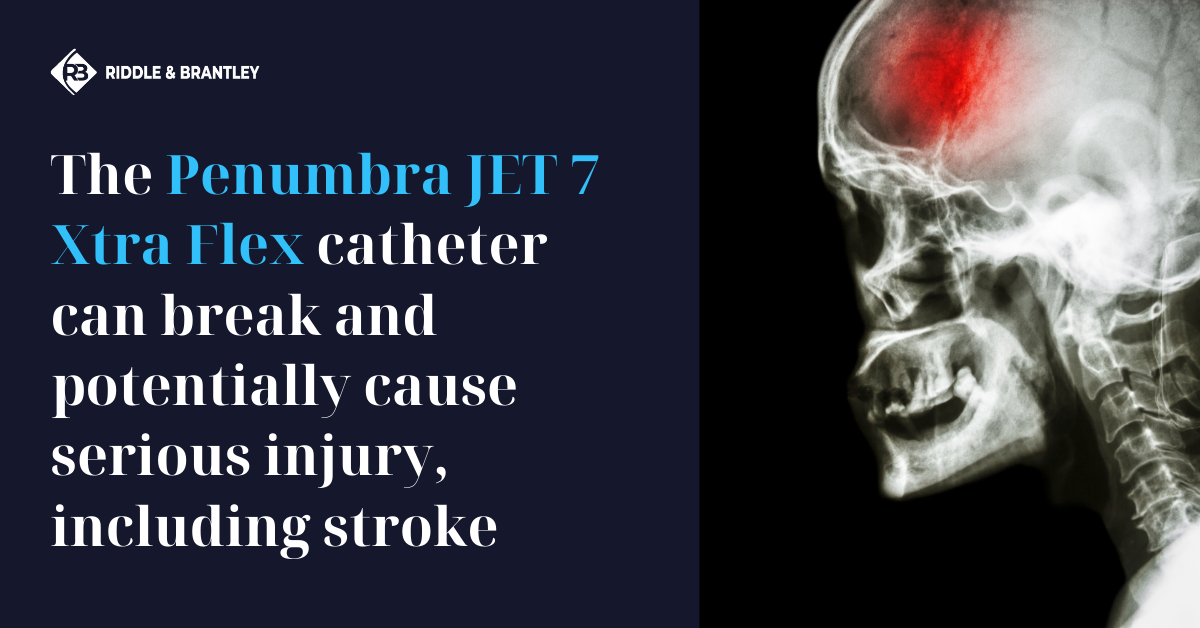 Penumbra Catheter Stroke Risk - JET 7 Xtra Flex Stroke Danger