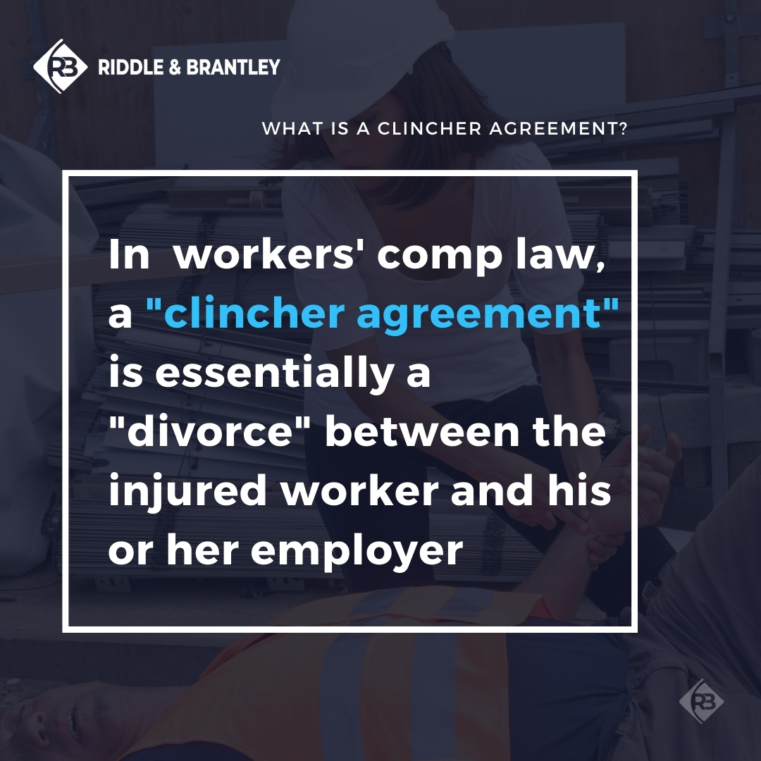 In workers' comp law, a "Clincher Agreement" is essentially a "divorce" between the injured worker and his or her employer - Riddle & Brantley