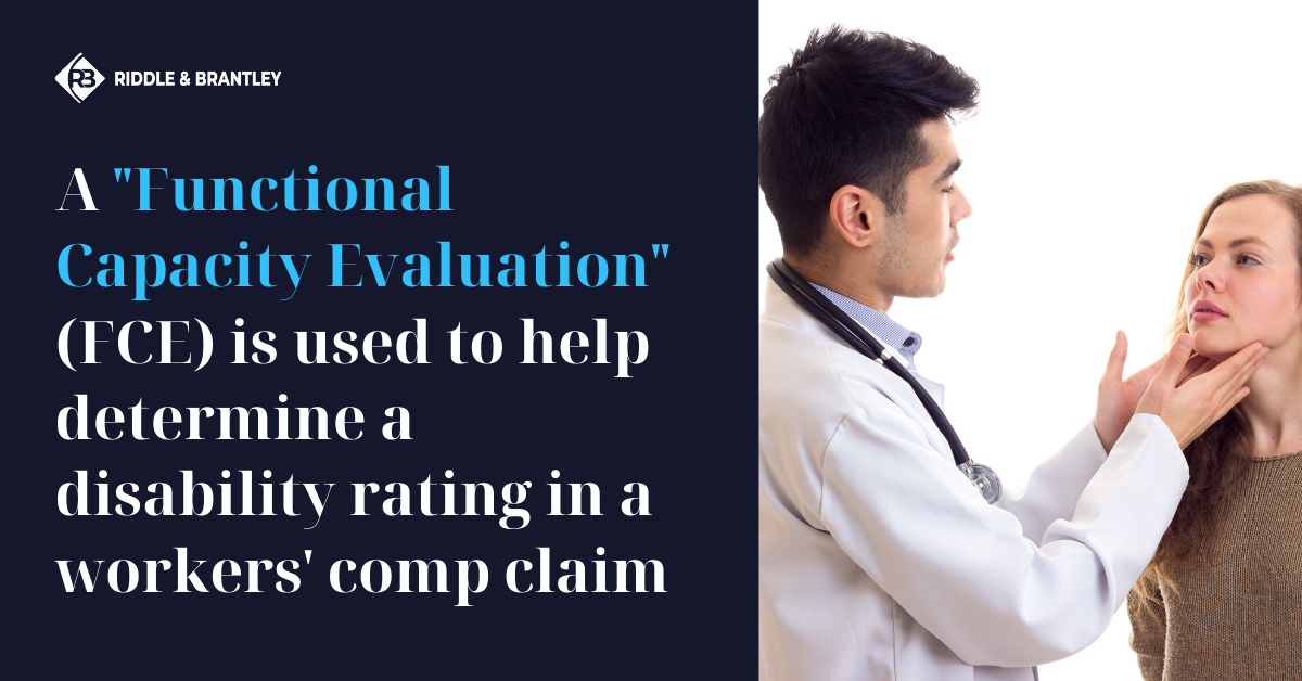 A "Functional Capacity Evaluation" (FCE) is used to help determine a disability rating in a Workers Comp Claim - Riddle & Brantley