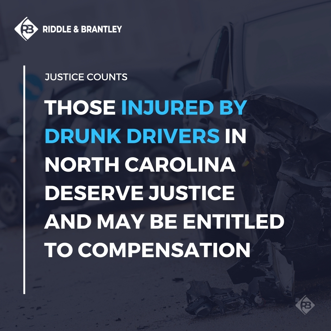 Those injured by drunk drivers in North Carolina deserve justice and may be entitled to compensation.