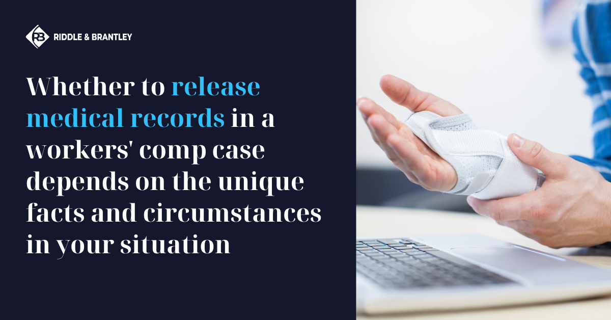 Whether to Release Medical Records in a Workers Comp case depends on the unique facts and circumstances in your situation - Riddle & Brantley