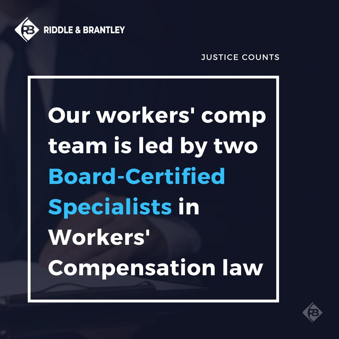 Our Workers Comp team is led by two Board-Certified Specialists in Workers' Compensation Law - Riddle & Brantley