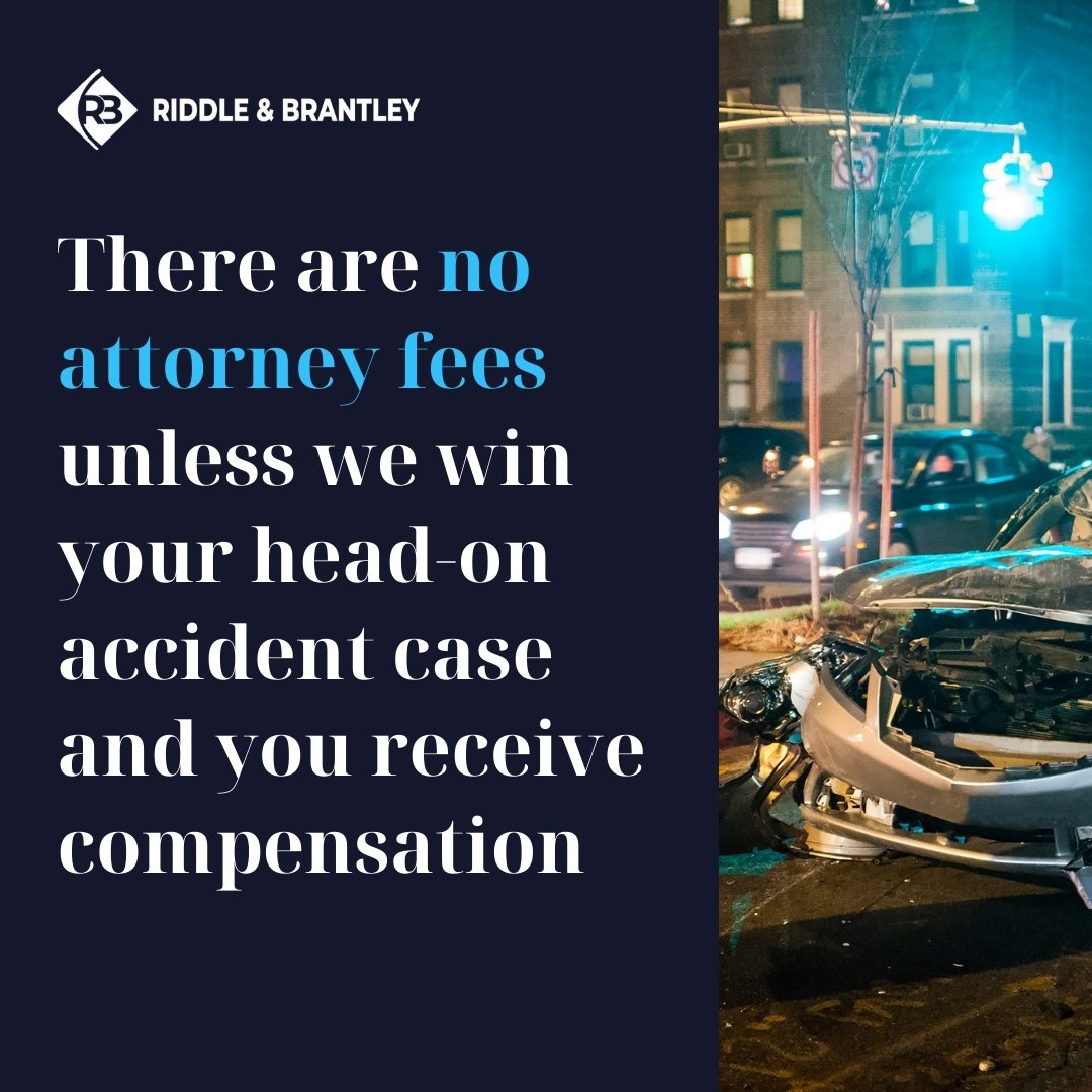 There are no attorney fees unless we win your head-on accident case and you receive compensation.