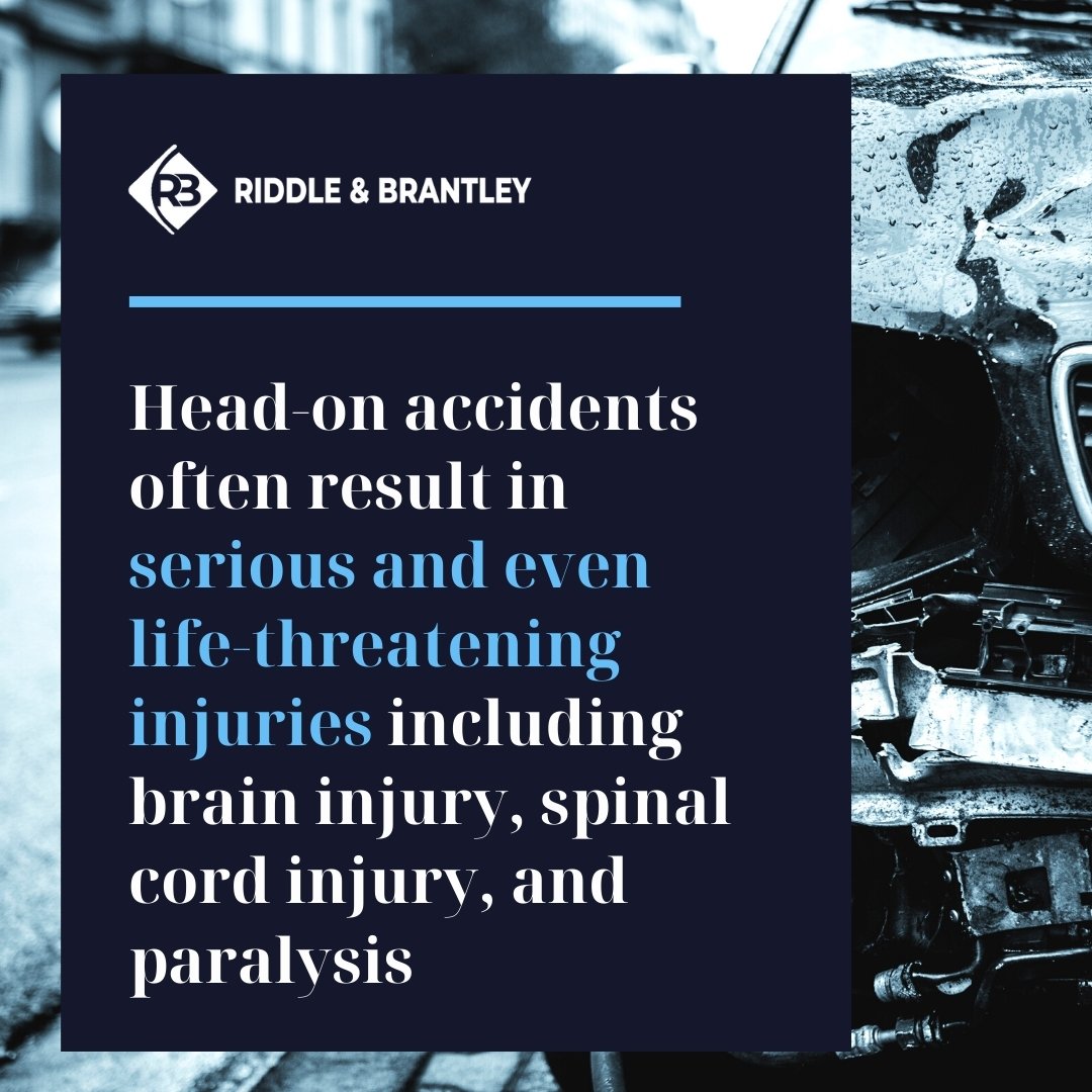 Head-on accidents often result in serious and even life-threatening injuries including brain injury, spinal cord injury, and paralysis.