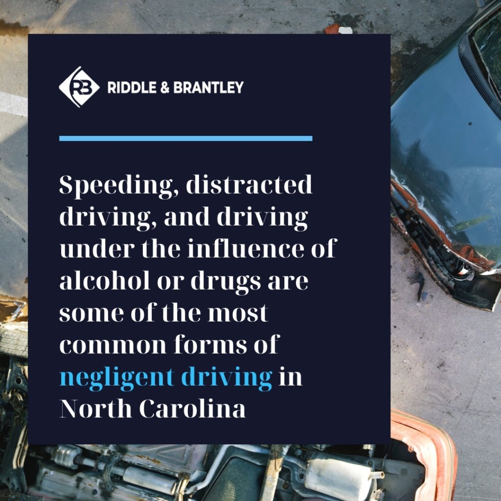 Speeding, distracted driving, and driving under the influence of alcohol or drugs are some of the most common forms of negligent driving in North Carolina.