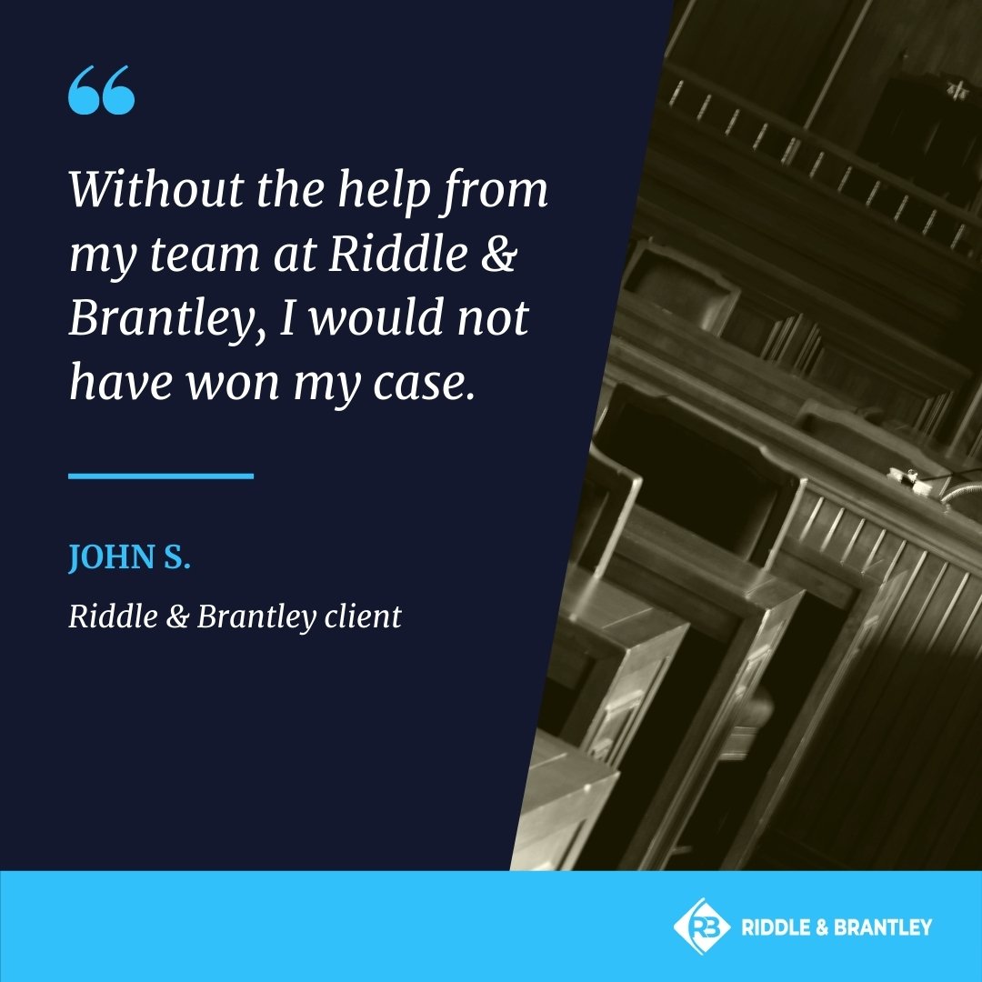 Without the help from my team at Riddle & Brantley, I would not have won my case. - Riddle & Brantley review