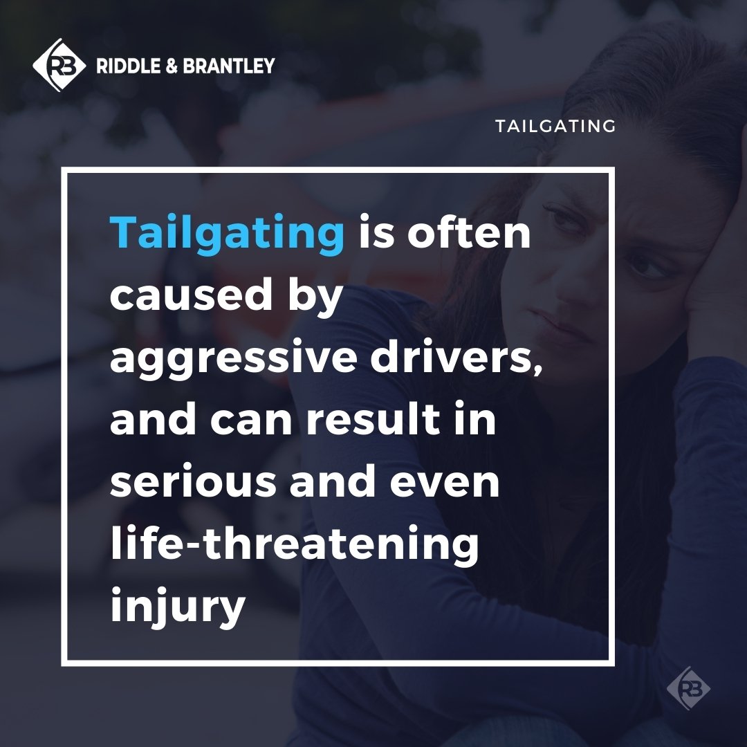 Tailgating is often caused by aggressive drivers, and can result in serious and even life-threatening injury.