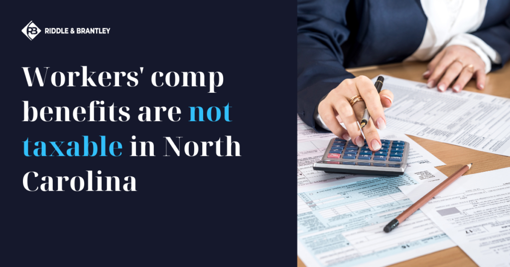 Workers Compensation benefits are not Taxable in North Carolina - Riddle & Brantley