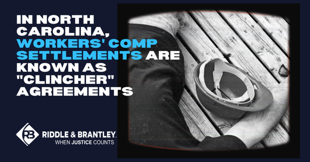 In North Carolina, Workers Comp Settlements are known as "Clincher" Agreements - Riddle & Brantley