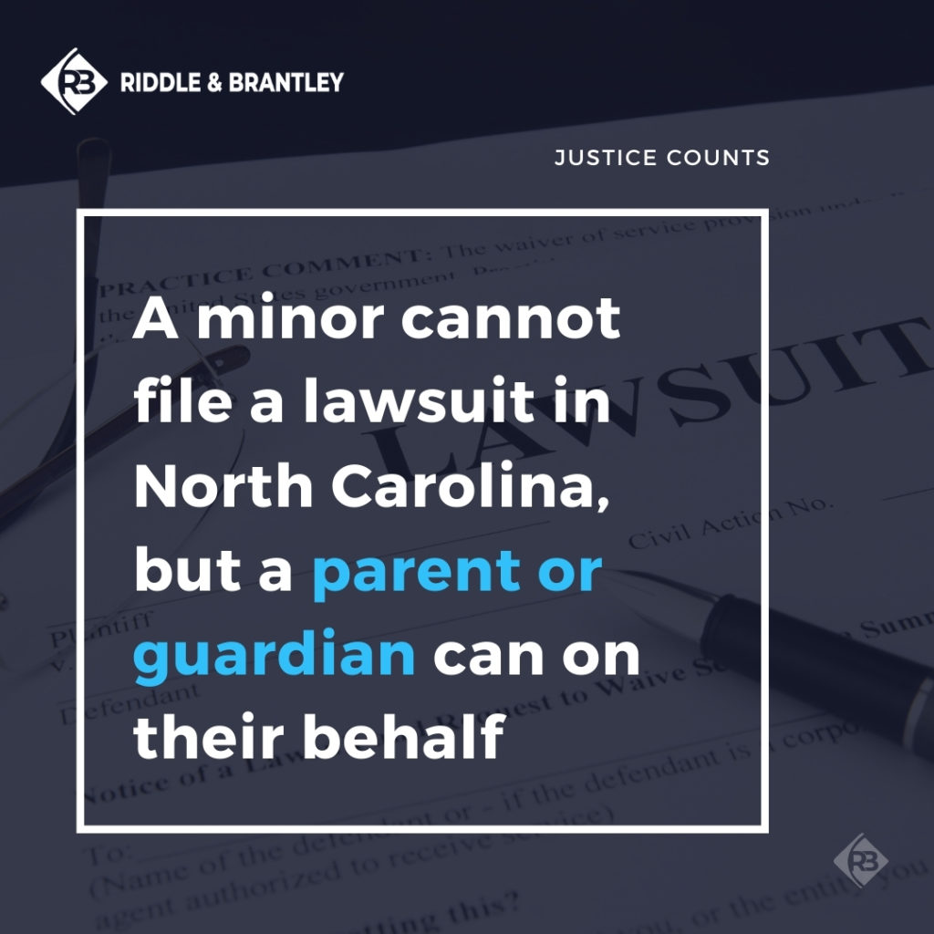 A minor cannot file a lawsuit in North Caroline, but a parent or guardian can on their behalf.