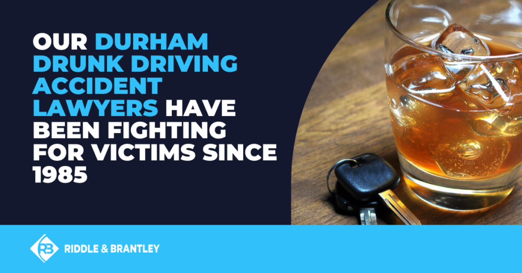 Our Durham Drunk Driving Accident Lawyers Have Been Fighting For Victims SInce 1985.